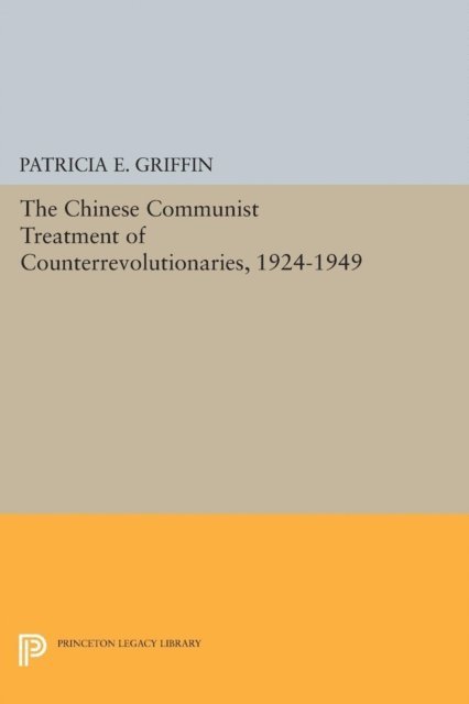 Patricia E. Griffin - Chinese Communist Treatment of Counterrevolutionaries, 1924-1949, E-bok
