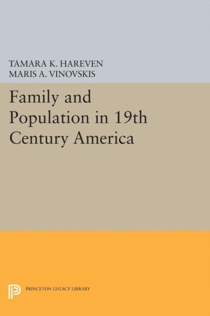 Maris A. Vinovskis, Tamara K. Hareven - Family and Population in 19th Century America, E-bok