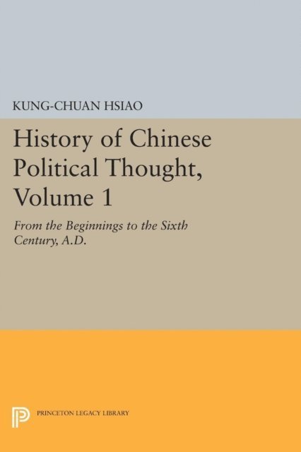 Kung-chuan Hsiao - History of Chinese Political Thought, Volume 1, E-bok
