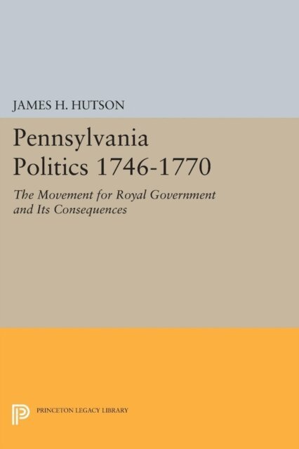 James H. Hutson - Pennsylvania Politics 1746-1770, E-bok