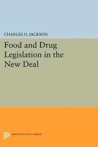 Charles O. Jackson - Food and Drug Legislation in the New Deal, E-bok