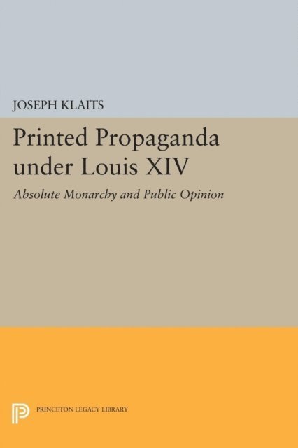 Joseph Klaits - Printed Propaganda under Louis XIV, E-bok