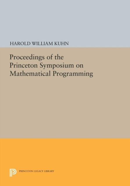 Harold W. Kuhn - Proceedings of the Princeton Symposium on Mathematical Programming, E-bok