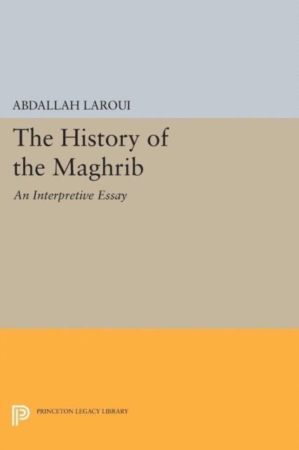 Abdallah Laroui - History of the Maghrib, E-bok