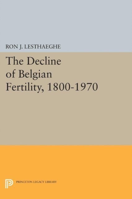 Ron J. Lesthaeghe - Decline of Belgian Fertility, 1800-1970, E-bok