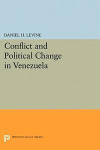 Daniel H. Levine - Conflict and Political Change in Venezuela, E-bok
