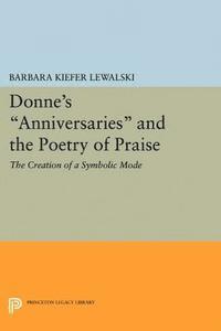 Barbara Kiefer Lewalski - Donne's Anniversaries and the Poetry of Praise, E-bok