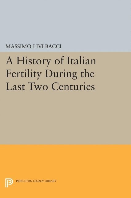 Massimo Livi Bacci - History of Italian Fertility During the Last Two Centuries, E-bok