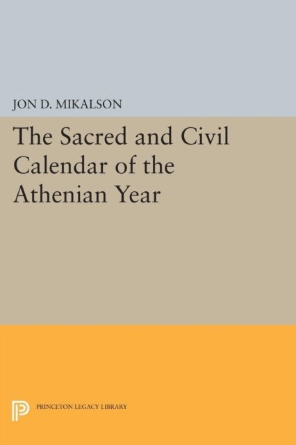 Jon D. Mikalson - Sacred and Civil Calendar of the Athenian Year, E-bok