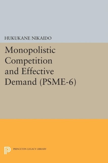 Hukukane Nikaido - Monopolistic Competition and Effective Demand. (PSME-6), E-bok