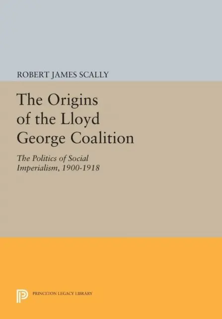 Robert James Scally - Origins of the Lloyd George Coalition, E-bok. Tillgänglighet: Lägg i varukorg