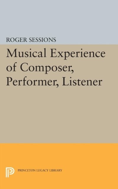 Roger Sessions - Musical Experience of Composer, Performer, Listener, E-bok
