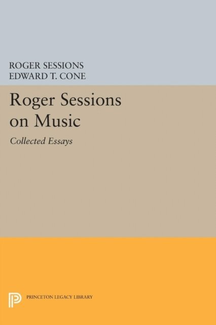 Roger Sessions, Edward T. Cone - Roger Sessions on Music, E-bok