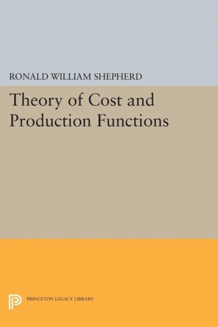 Ronald William Shephard - Theory of Cost and Production Functions, E-bok