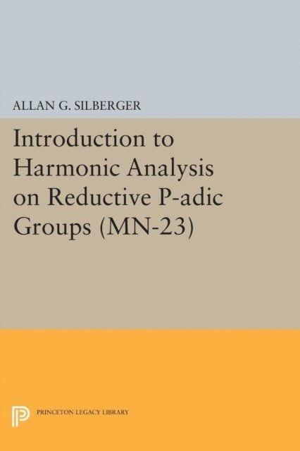 Allan G. Silberger - Introduction to Harmonic Analysis on Reductive P-adic Groups, E-bok