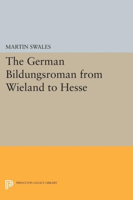 Martin Swales - German Bildungsroman from Wieland to Hesse, E-bok