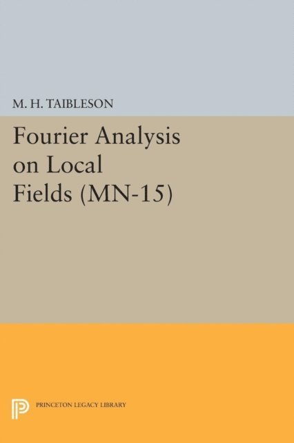 M. H. Taibleson - Fourier Analysis on Local Fields, E-bok