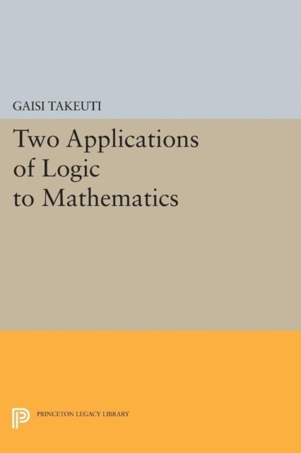Gaisi Takeuti - Two Applications of Logic to Mathematics, E-bok. Tillgänglighet: Lägg i varukorg
