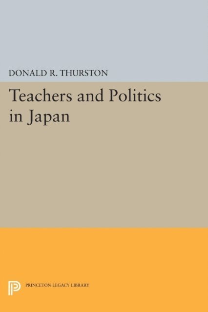 Donald R. Thurston - Teachers and Politics in Japan, E-bok