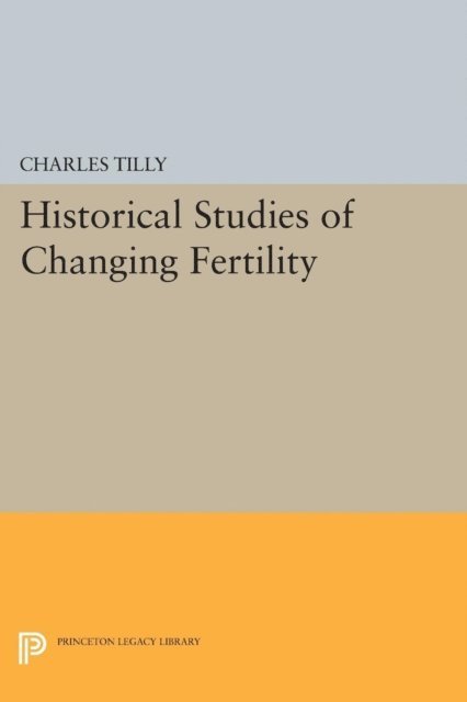 Charles Tilly - Historical Studies of Changing Fertility, E-bok