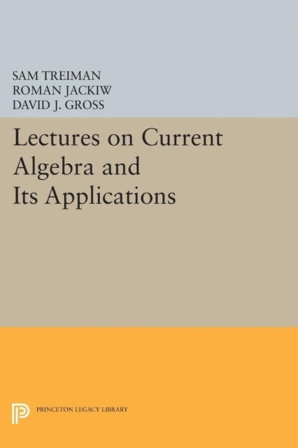 David J. Gross, Roman Jackiw, Sam Treiman - Lectures on Current Algebra and Its Applications, E-bok