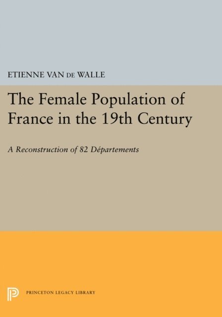 Etienne Van de Walle - Female Population of France in the 19th Century, E-bok