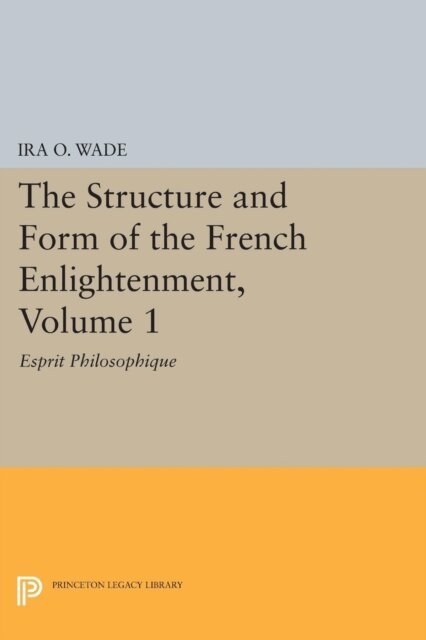 Ira O. Wade - Structure and Form of the French Enlightenment, Volume 1, E-bok