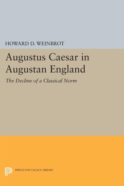 Howard D. Weinbrot - Augustus Caesar in Augustan England, E-bok