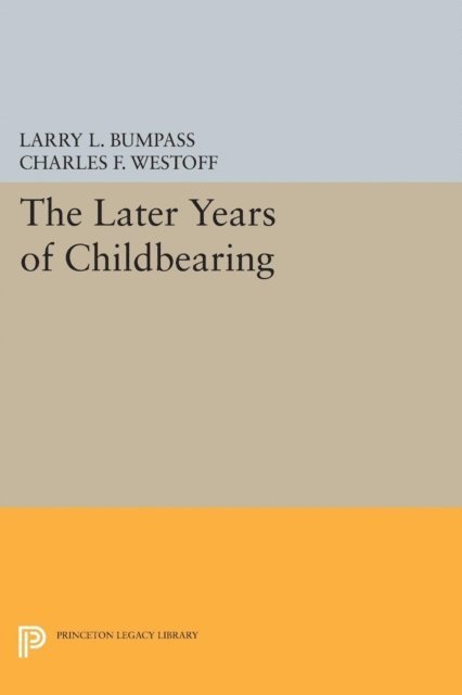 Charles F. Westoff, Larry L. Bumpass - Later Years of Childbearing, E-bok