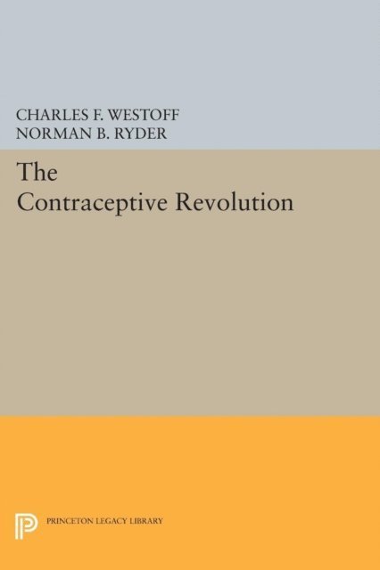 Norman B. Ryder, Charles F. Westoff - Contraceptive Revolution, E-bok