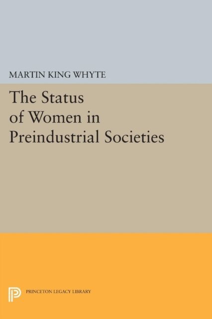 Martin King Whyte - Status of Women in Preindustrial Societies, E-bok