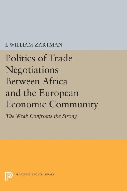 I. William Zartman - Politics of Trade Negotiations Between Africa and the European Economic Community, E-bok