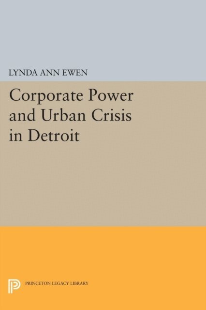 Lynda Ann Ewen - Corporate Power and Urban Crisis in Detroit, E-bok