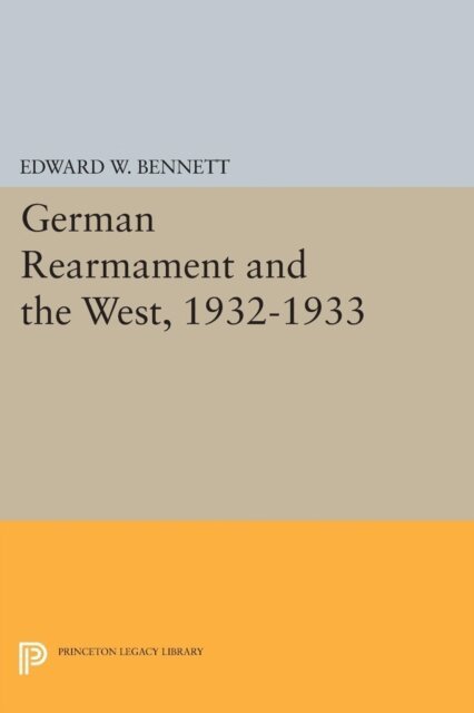 Edward W. Bennett - German Rearmament and the West, 1932-1933, E-bok
