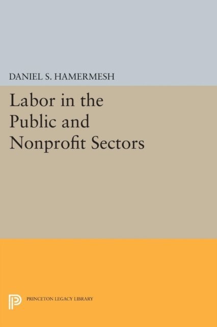 Daniel S. Hamermesh - Labor in the Public and Nonprofit Sectors, E-bok