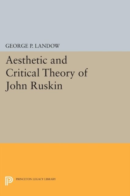 George P. Landow - Aesthetic and Critical Theory of John Ruskin, E-bok