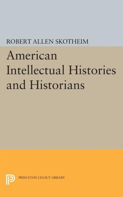 Robert Allen Skotheim - American Intellectual Histories and Historians, E-bok