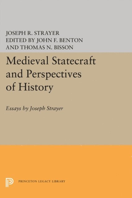 Joseph R. Strayer, John F. Benton, Thomas N. Bisson - Medieval Statecraft and Perspectives of History, E-bok