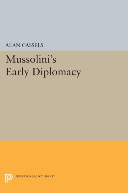Alan Cassels - Mussolini's Early Diplomacy, E-bok