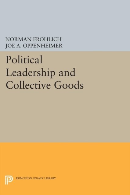 Joe A. Oppenheimer, Norman Frohlich - Political Leadership and Collective Goods, E-bok