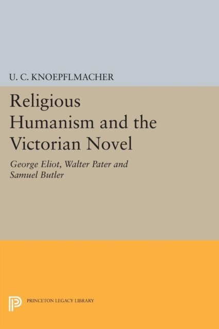 U. C. Knoepflmacher - Religious Humanism and the Victorian Novel, E-bok