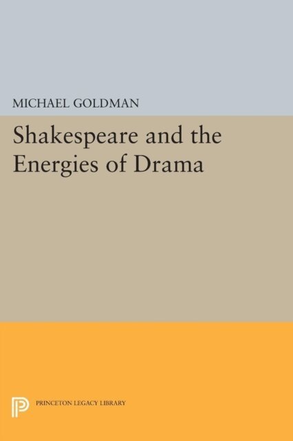 Michael Goldman - Shakespeare and the Energies of Drama, E-bok