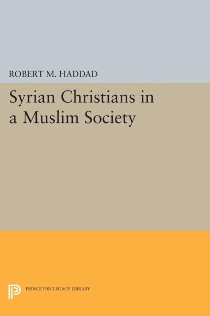 Robert M. Haddad - Syrian Christians in a Muslim Society, E-bok
