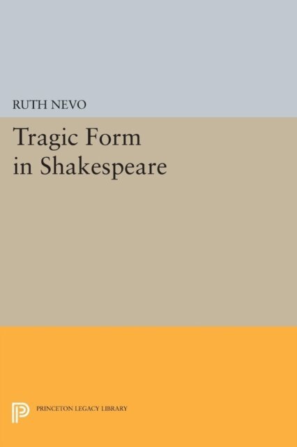 Ruth Nevo - Tragic Form in Shakespeare, E-bok
