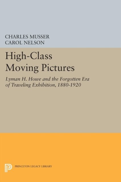 Carol S. Nelson, Charles Musser - High-Class Moving Pictures, E-bok
