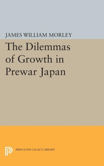 James William Morley - Dilemmas of Growth in Prewar Japan, E-bok