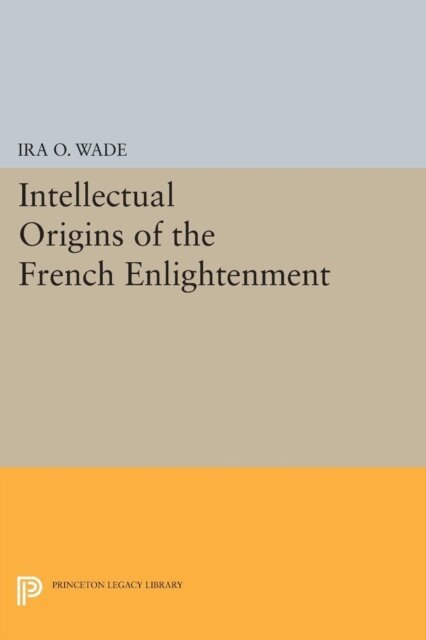 Ira O. Wade - Intellectual Origins of the French Enlightenment, E-bok