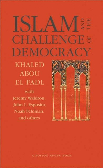 Khaled Abou El Fadl, Deborah Chasman, Joshua Cohen - Islam and the Challenge of Democracy, E-bok