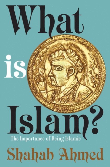 Shahab Ahmed - What Is Islam?, E-bok