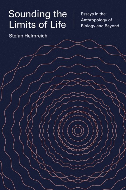 Stefan Helmreich - Sounding the Limits of Life, E-bok